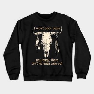 I Won't Back Down Hey Baby, There Ain't No Easy Way Out Bull Quotes Feathers Crewneck Sweatshirt